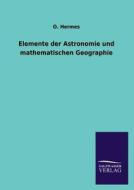 Elemente der Astronomie und mathematischen Geographie di O. Hermes edito da TP Verone Publishing