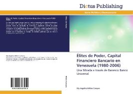 Élites de Poder, Capital Financiero Bancario en Venezuela (1980-2006) di Oly Angélica Millán Campos edito da Dictus Publishing