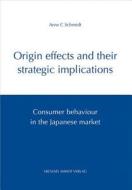 Origin Effects and Their Strategic Implications: Consumer Behaviour in the Japanese Market di Arne C. Schmidt edito da Michael Imhof