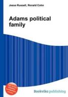 Adams Political Family di Jesse Russell, Ronald Cohn edito da Book On Demand Ltd.