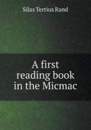 A First Reading Book In The Micmac di Silas Tertius Rand edito da Book On Demand Ltd.