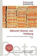 Albrecht Steiner Von Felsburg edito da Betascript Publishing