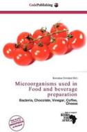 Microorganisms Used In Food And Beverage Preparation edito da Cede Publishing