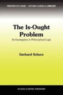 The Is-Ought Problem di G. Schurz edito da Springer Netherlands