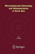Microearthquake Seismology and Seismotectonics of South Asia di J. R. Kayal edito da Springer Netherlands