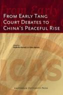 From Early Tang Court Debates To China's Peaceful Rise edito da Amsterdam University Press