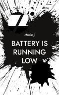 Battery is running low di Moxie J edito da Books on Demand