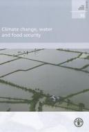 Climate Change, Water and Food Security di Hugh Turral, Food and Agriculture Organization of the edito da Fao