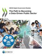 The Path To Becoming A Data-driven Public Sector di Organisation for Economic Co-operation and Development edito da Organization For Economic Co-operation And Development (oecd