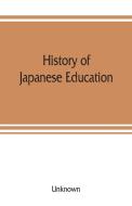 History of Japanese education di Unknown edito da Alpha Editions