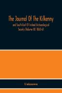 The Journal Of The Kilkenny And South-East Of Ireland Archaeological Society (Volume Iii) 1860-61 di Unknown edito da Alpha Editions