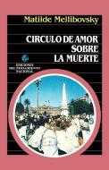 Circulo de Amor Sobre La Muerte di Matilde Mellibovsky edito da EDICIONES COLIHUE