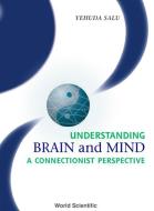 Understanding Brain And Mind: A Connectionist Perspective di Salu Yehuda edito da World Scientific
