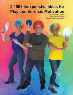 2,100+ Inexpensive Ideas for Play and Intrinsic Motivation di Steve Ward, April Dyal, Madelyn Vickery edito da Steve Ward
