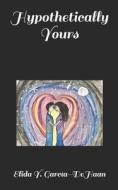 Hypothetically Yours di Garcia-DeHaan Elida Y. Garcia-DeHaan edito da Independently Published