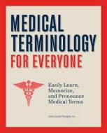 Medical Terminology for Everyone: Easily Learn, Memorize, and Pronounce Medical Terms di John Temple edito da ROCKRIDGE PR