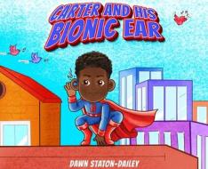 Carter And His Bionic Ear di Dawn Staton-Dailey edito da LIGHTNING SOURCE INC