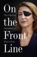 On the Front Line di Marie Colvin edito da Harper Collins Publ. UK