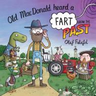 Old MacDonald Heard a Fart from the Past di Olaf Falafel edito da HARPERCOLLINS