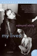 My Lives: A Memoir di Edmund White edito da PERENNIAL