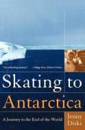 Skating To Antarctica di Jenny Diski edito da Ecco Press