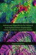 Advanced Algorithms for Mineral and Hydrocarbon Exploration Using Synthetic Aperture Radar di Maged Marghany edito da ELSEVIER