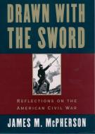 Drawn with the Sword: Reflections on the American Civil War di James M. Mcpherson edito da OXFORD UNIV PR