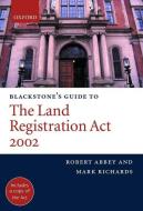 Blackstone's Guide to the Land Registration ACT 2002 di Robert M. Abbey, Mark Richards edito da OXFORD UNIV PR