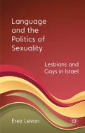 Language and the Politics of Sexuality: Lesbians and Gays in Israel di E. Levon edito da SPRINGER NATURE