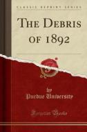 The Debris Of 1892 (classic Reprint) di Purdue University edito da Forgotten Books