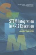 STEM Integration in K-12 Education: Status, Prospects, and an Agenda for Research di National Research Council, National Academy of Engineering, Committee on Integrated Stem Education edito da NATL ACADEMY PR