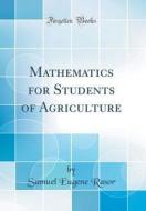 Mathematics for Students of Agriculture (Classic Reprint) di Samuel Eugene Rasor edito da Forgotten Books