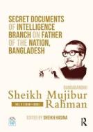 Secret Documents Of Intelligence Branch On Father Of The Nation, Bangladesh: Bangabandhu Sheikh Mujibur Rahman edito da Taylor & Francis Ltd