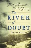 The River of Doubt: Theodore Roosevelt's Darkest Journey di Candice Millard edito da Doubleday Books