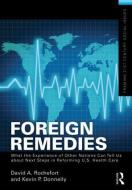 Foreign Remedies: What the Experience of Other Nations Can Tell Us about Next Steps in Reforming U.S. Health Care di David A. Rochefort, Kevin P. Donnelly edito da Taylor & Francis Ltd