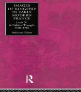 Images of Kingship in Early Modern France di Adrianna E. Bakos edito da Routledge
