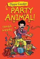 Oggie Cooder, Party Animal di Sarah Weeks edito da SCHOLASTIC