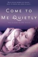 Come to Me Quietly di A. L. Jackson edito da New American Library