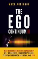 The Ego Continuum II: Next Generation Active Leadership: Self-Awareness, Leadership Brand, Effective Feedback Delivery, and You. di Mark Robinson edito da Peach Elephant Press
