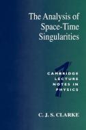 The Analysis of Space-Time Singularities di C. J. S. Clarke edito da Cambridge University Press