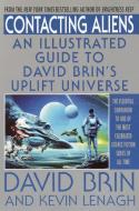 Contacting Aliens: An Illustrated Guide to David Brin's Uplift Universe di David Brin, Kevin Lenagh edito da BANTAM DELL