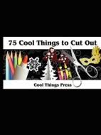 75 Cool Things to Cut Out di Things Press Cool Things Press, Cool Things Press edito da Cool Things Press