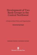 Development of Two Bank Groups in the Central Northwest di Charles Sterling Popple edito da Harvard University Press