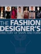 The Fashion Designer's Directory Of Shape And Form edito da Bloomsbury Publishing Plc