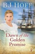 Dawn of the Golden Promise di B. J. Hoff edito da Harvest House Publishers