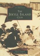 The Jekyll Island Club di Tyler E. Bagwell, Jekyll Island Museum edito da ARCADIA PUB (SC)
