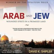 Arab and Jew: Wounded Spirits in a Promised Land di David K. Shipler, Robert Blumenfeld edito da Blackstone Audiobooks