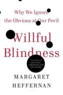 Willful Blindness: Why We Ignore the Obvious at Our Peril di Margaret Heffernan edito da WALKER & CO
