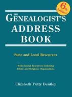 The Genealogist's Address Book. 6th Edition di Elizabeth Petty Bentley edito da GENEALOGICAL PUB CO INC