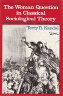 The Woman Question In Classical Sociological Theory di Terry R. Kandal edito da University Press Of Florida